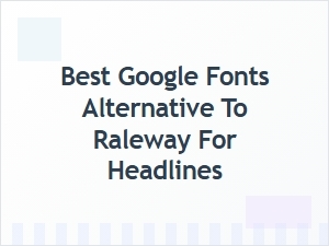 Best Raleway Alternative on Google Fonts for Headlines