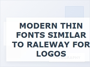 Raleway-Like Thin Fonts for Modern Logos